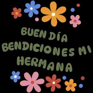 BUEN DÍA BENDICIONES MI HERMANA - getsticker.com