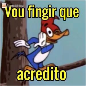 Vou fingir que acredito - getsticker.com
