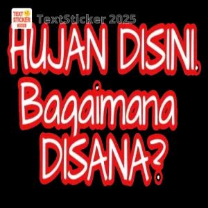 HUJAN DISINI. Bagaimana DISANA? - getsticker.com