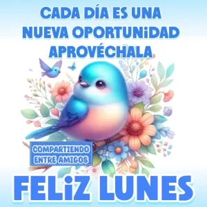 CADA DÍA ES UNA NUEVA OPORTUNIDAD APROVÉCHALA COMPARTIENDO ENTRE AMIGOS FELIZ LUNES - getsticker.com