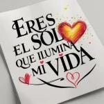 Eres el sol que ilumina mi vida