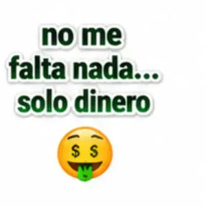 no me falta nada... solo dinero - getsticker.com