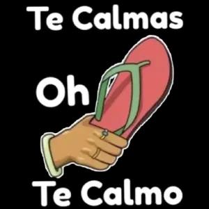 Te Calmas Oh Te Calmo - getsticker.com