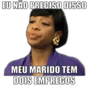 EU NÃO PRECISO DISSO MEU MARIDO TEM DOIS EMPREGOS - getsticker.com
