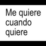 Me quiere cuando quiere