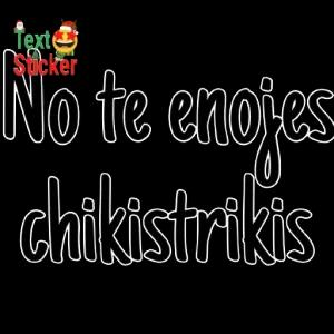 No te enojes chikistrikis - getsticker.com
