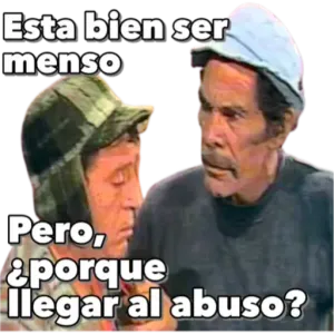 Esta bien ser menso Pero, ¿porque llegar al abuso? - getsticker.com