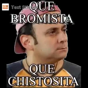 QUE BRO MISTA QUE CHISTOSITA - getsticker.com
