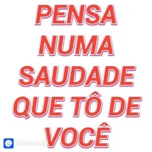 PENSA NUMA SAUDADE QUE TÔ DE VOCÊ - getsticker.com