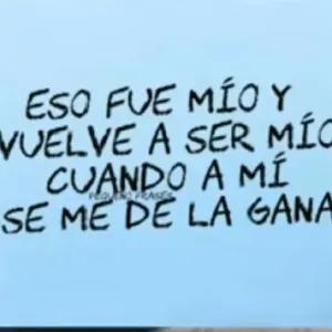 ESO FUE MÍO Y VUELVE A SER MÍO CUANDO A MÍ SE ME DE LA GANA - getsticker.com