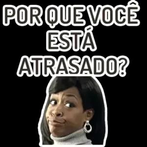 POR QUE VOCÊ ESTÁ ATRASADO? - getsticker.com