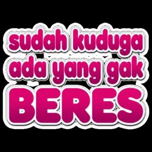 sudah kuduga ada yang gak BERES - getsticker.com
