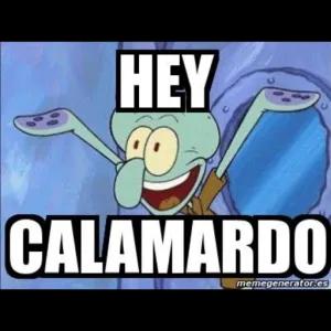 HEY CALAMARDO memegenerator.es - getsticker.com