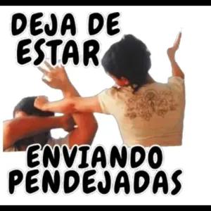 DEJA DE ESTAR ENVIANDO PENDEJADAS - getsticker.com
