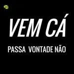 VEM CÁ PASSA VONTADE NÃO