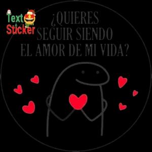 ¿QUIERES SEGUIR SIENDO EL AMOR DE MI VIDA? - getsticker.com
