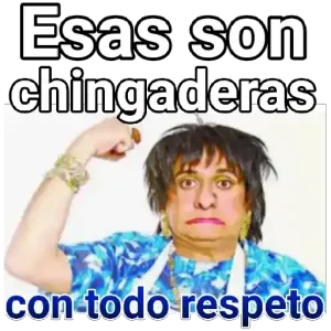 Esas son chingaderas con todo respeto - getsticker.com
