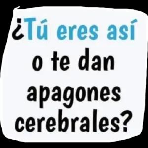 ¿Tú eres así o te dan apagones cerebrales? - getsticker.com