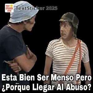 Esta Bien Ser Menso Pero ¿Porque Llegar Al Abuso? - getsticker.com