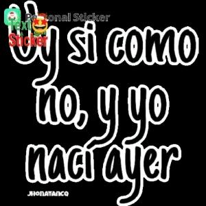 uy si como no, y yo nací ayer - getsticker.com