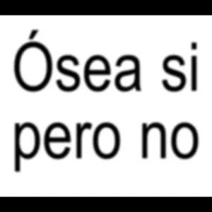 Ósea si pero no - getsticker.com