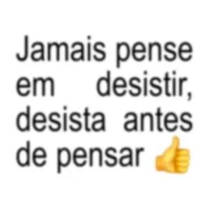 Jamais pense em desistir, desista antes de pensar 👍 - getsticker.com
