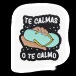 TE CALMAS O TE CALMO