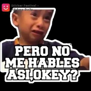 PERO NO ME HABLES ASI, OKEY? - getsticker.com
