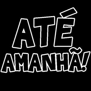 ATÉ AMANHÃ! - getsticker.com