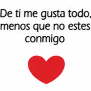 De ti me gusta todo, menos que no estes conmigo - getsticker.com