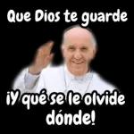 Que Dios te guarde, ¡Y que se le olvide dónde!