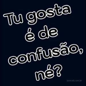 Tu gosta é de confusão, né? - getsticker.com
