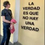 LA VERDAD ES QUE NO HAY UNA VERDAD