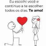 Eu escolhi você e continuo a te escolher todos os dias. Te amo!