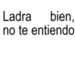 Ladra bien, no te entiendo