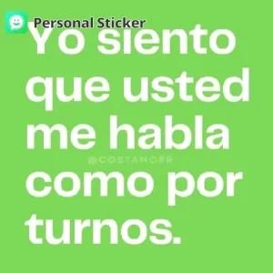 Yo siento que usted me habla como por turnos. - getsticker.com