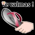 te calmas !