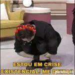 ESTOU EM CRISE EXISTENCIAL! ME DEIXA!!