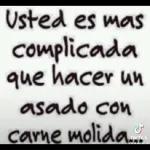 Usted es mas complicada que hacer un asado con carne molida
