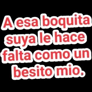 A esa boquita suya le hace falta como un besito mio. - getsticker.com