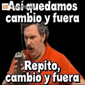 Así quedamos cambio y fuera Repito, cambio y fuera - getsticker.com