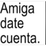 Amiga date cuenta.