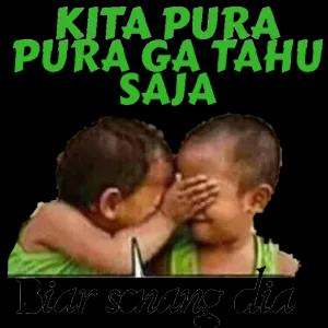 KITA PURA PURA GA TAHU SAJA Biar senang dia - getsticker.com