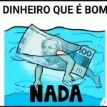 DINHEIRO QUE É BOM NADA