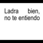 Ladra bien, no te entiendo