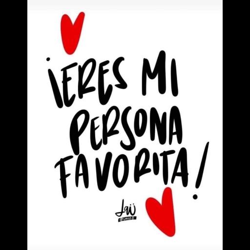 ¡ERES MI PERSONA FAVORITA!