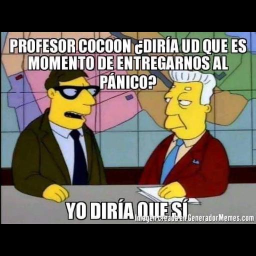 PROFESOR COCOON ¿DIRÍA UD QUE ES MOMENTO DE ENTREGARNOS AL PANICO? YO DIRÍA OLE Image creada en Generador Memes.com