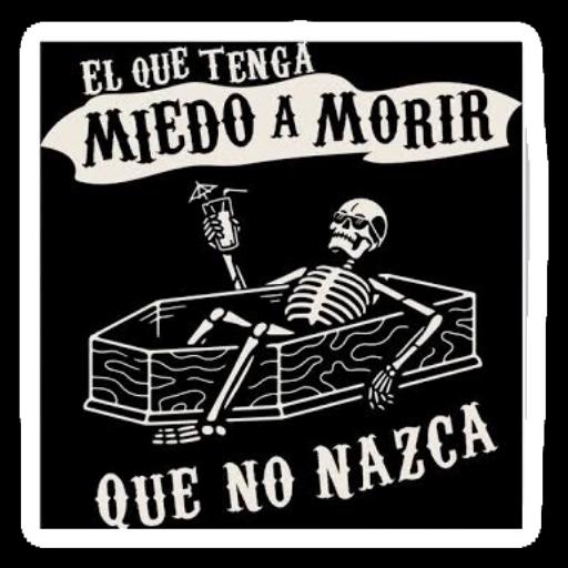 EL QUE TENGA MIEDO A MORIR QUE NO NAZCA