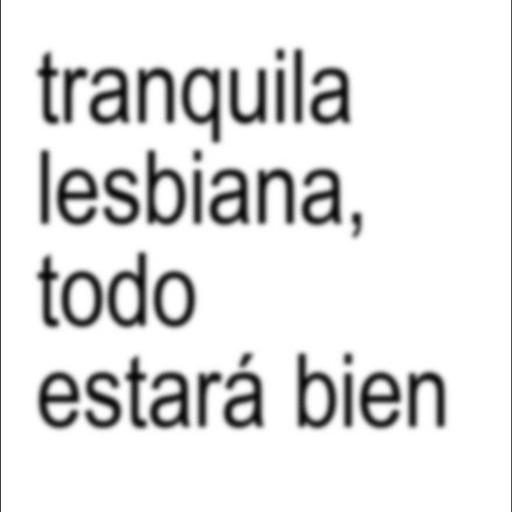 tranquila lesbiana, todo estará bien