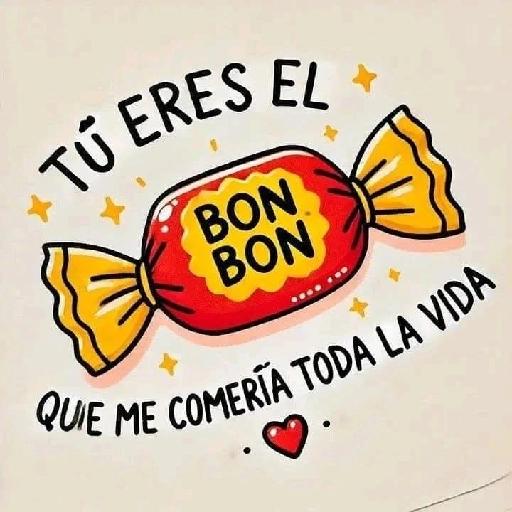 TÚ ERES EL BON BON QUIE ME COMERÍA TODA LA VIDA